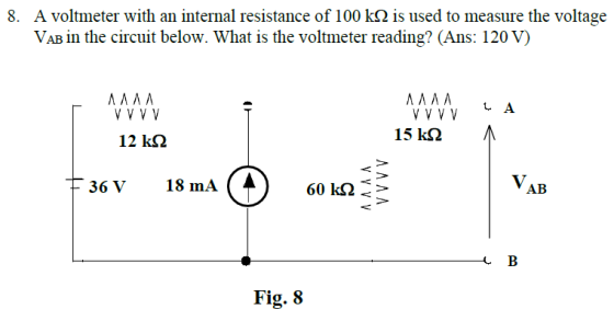 8. A voltmeter with an internal resistance of 100 k22 is used to measure the voltage VAB in the circuit below. What is the vo