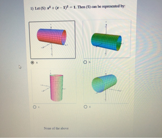 1) Let (S): x² + (z – 1)2 = 1. Then (S) can be represented by: a Ob None of the above