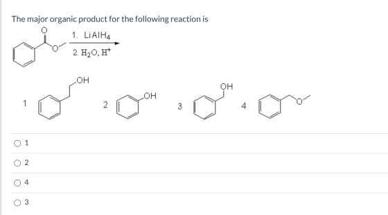 The major organic product for the following reaction is 1. LIATH4 2. H20, OH OH OH 1 2 DO 3 4 O 1 2 4 3