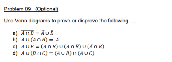 Use Venn diagrams to prove or disprove the following c) AU B (An B) u (A n B)u (A n B) d) A U (B n C) (AU B) n (AU C)