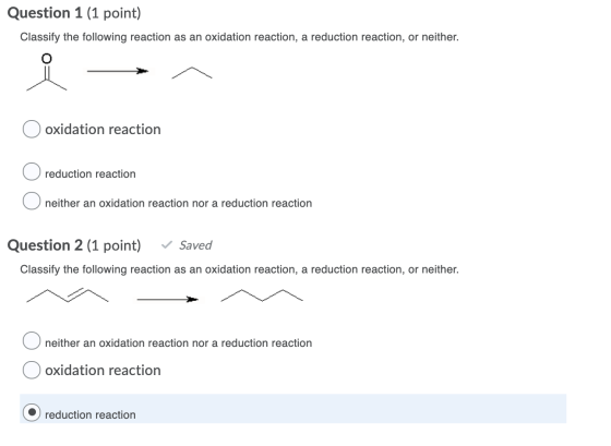 Question 1 (1 point) Classify the following reaction as an oxidation reaction, a reduction reaction, or neither. O oxidation