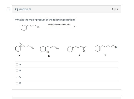Question 8 1 pts What is the major product of the following reaction? exactly one mole of HBr mm no on oma OA OB oc OD