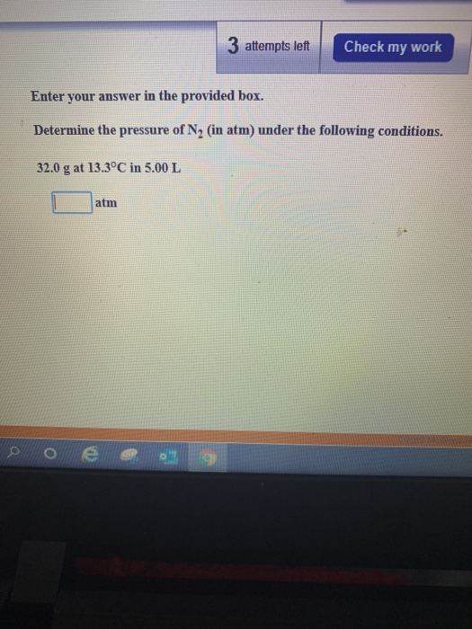 3 attempts left Check my work Enter your answer in the provided box. Determine the pressure of N, (in atm) under the followin