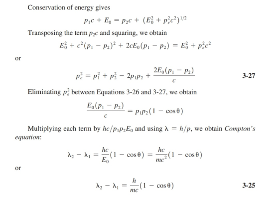 Conservation of energy gives Transposing the term p2c and squaring, we obtain or 3-27 Eliminating p2 between Equations 3-26 and 3-27, we obtain Eo(P1-P2) = PiPa (1-cos θ) Multiplying each term by hc/PP-Eo and using λ = h/p, we obtain Comptons equation: hc 0 mc or cos θ 3-25 mc