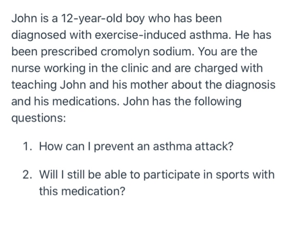 John is a 12-year-old boy who has been diagnosed with exercise-induced asthma. He has been prescribed cromolyn sodium. You ar