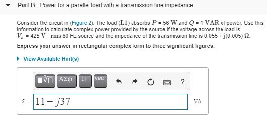 Part B - Power for a parallel load with a transmission line impedance Consider the circuit in (Figure 2). The load (L1) absor