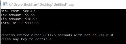 CAUsers Shubham Desktop Untitled1.exe Meal cost: $88.67 Tax amount: $5.99 Tip amount: $18.93 Total bill: $113.59 Process exit