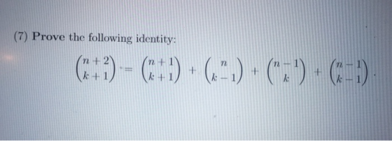 (7) Prove the following identity: (+1) - C+1) • (-1) (: ) (-1)