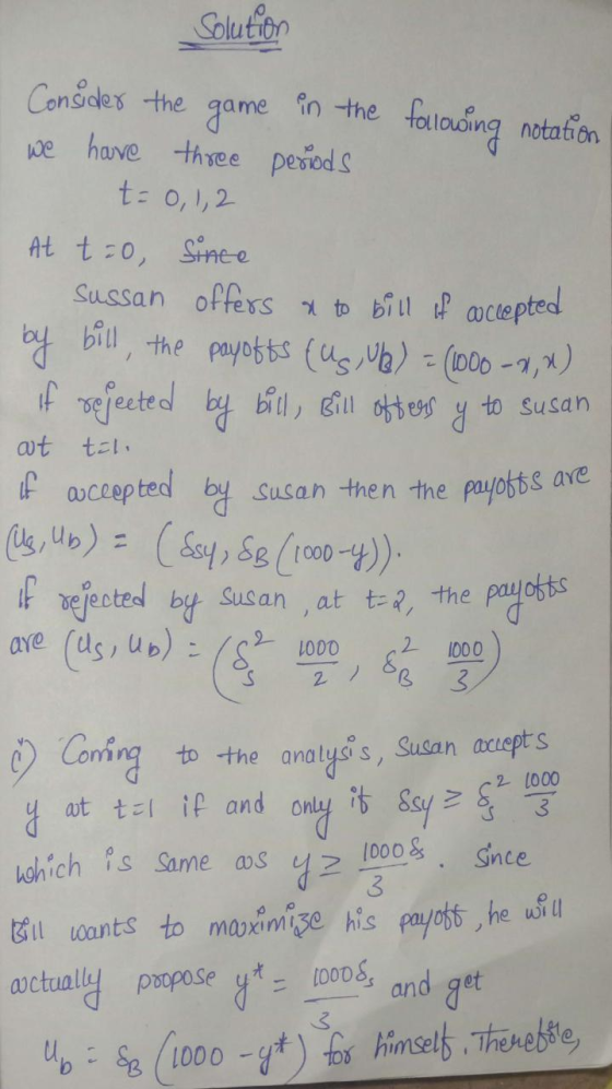 Solution Consider the game in the following notation we have three periods t = 0, 1,2 At tão since Sussan offers a to bill of