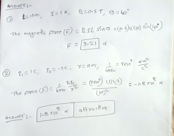 GTT to 22 Answer: t=com, IIA, B2015T, 8 = 46° The magnetic force (F) - BIL sino =(0.5))(6) sin(40) 2 F = 3.21 9x109 Nom2 - g=