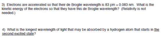 Image for 3) Electrons are accelerated so that their de Brogue wavelength is 83 pm = 0.083 nm. What is the kinetic energ