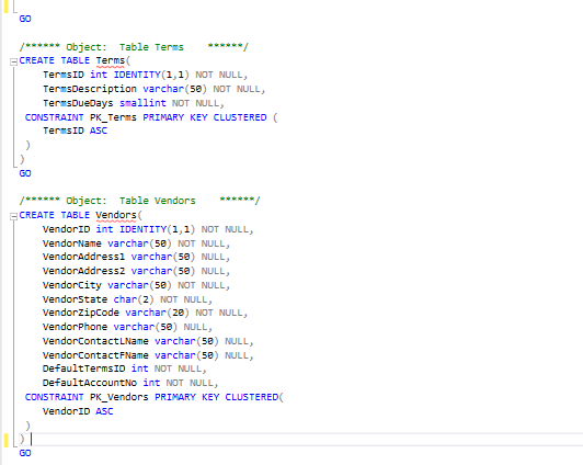 /****** Object: Table Terms ******/ E CREATE TABLE Terms TermsID int IDENTITY(1,1) NOT NULL, TermsDescription varchar(50) NOT