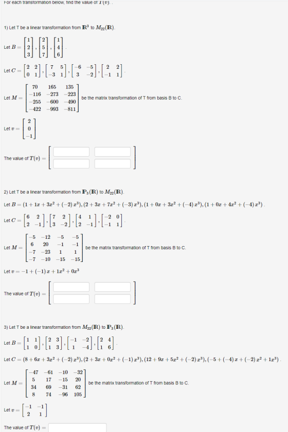 For each transformation below, find the value of T(U). 1) Let T be a linear transformation from R to M22(R). Let B= 2 5 6 Let
