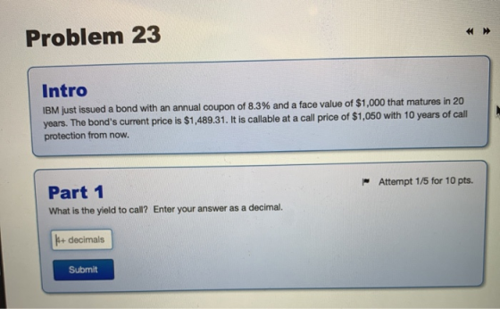 Problem 23 Intro IBM just issued a bond with an annual coupon of 8.3% and a face value of $1,000 that matures in 20 years. Th