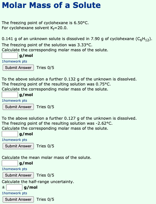 Molar Mass of a Solute The freezing point of cyclohexane is 6.50°C. For cyclohexane solvent Kp=20.0. 0.141 g of an unknown so