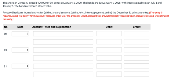 The Sheridan Company issued $420,000 of 9% bonds on January 1, 2020. The bonds are due January 1, 2025, with interest payable