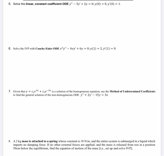 5. Solve the linear, constant coefficient ODE y – 3y + 2y = 0; y(0) = 0, y(0) = 1. 6. Solve the IVP with Cauchy-Euler ODE