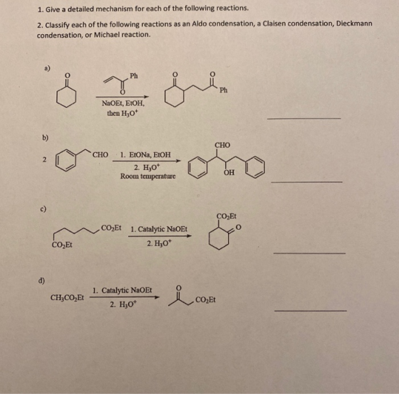1. Give a detailed mechanism for each of the following reactions. 2. Classify each of the following reactions as an Aldo cond