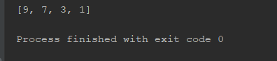 [9, 7, 3, 1] Process finished with exit code 0