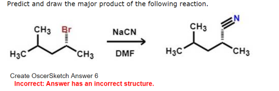 Predict and draw the major product of the following reaction. CH3 Br CH3 NaCN H3CV CH3 DMF H3C CH3 Create OscerSketch Answer