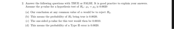 2. Answer the following questions with TRUE or FALSE. It is good practice to explain your answers, Assume the p-value for a h