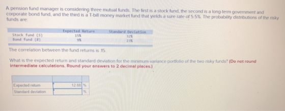 A pension fund manager is considering three mutual funds. The first is a stock fund, the second is a long-term government and