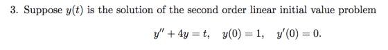 3. Suppose y(t) is the solution of the second order linear initial value problem