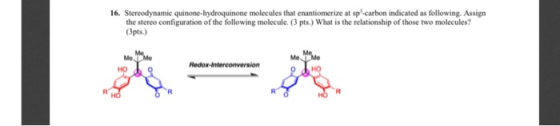16. Stereodynamic quinone-hydroquinone molecules that enantiomerize at sp-carbon indicated as following. Assign the stereo co