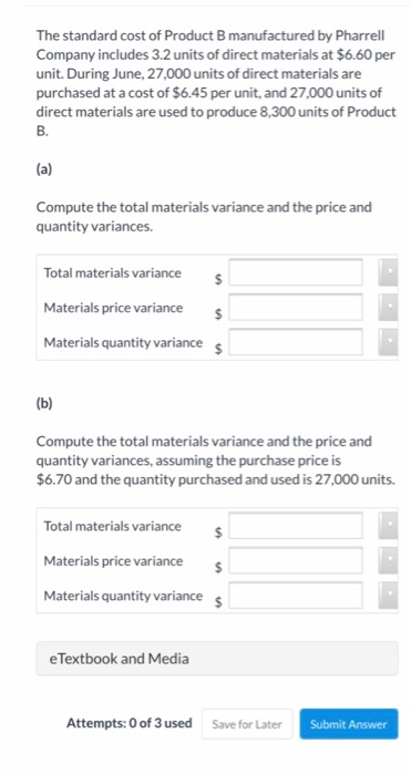 The standard cost of Product B manufactured by Pharrell Company includes 3.2 units of direct materials at $6.60 per unit. Dur