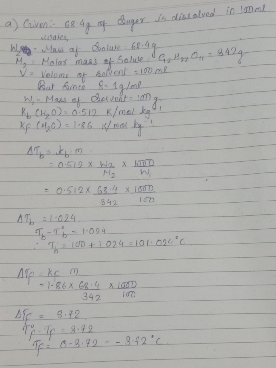 Sugar a) Criven. - 68.4g of is dissolved in loome water W - Mass of Solute = 68.49 M = Molar mass of Solwe - G Hg2 0 - 342g V