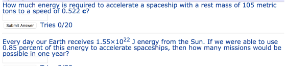 How much energy is required to accelerate a spaceship with a rest mass of 105 metric tons to a speed of 0.522 c? Submit Answe