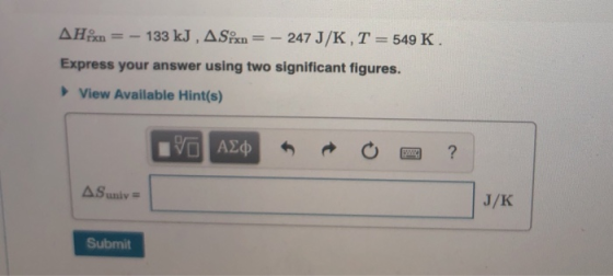 AH = - 133 kJ, ASix = -247 J/K, T = 549 K. Express your answer using two significant figures. View Available Hint(s) V ALD +