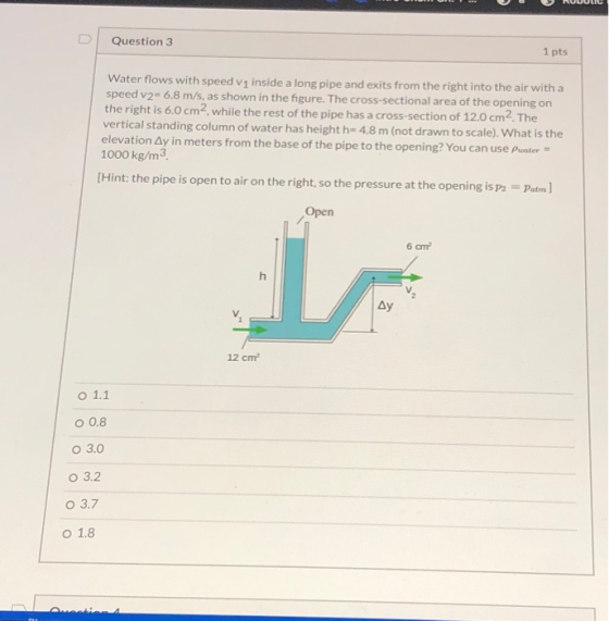 Question 3 1 pts Water flows with speed v1 inside a long pipe and exits from the right into the air with a speed v2- 6.8 m/s,
