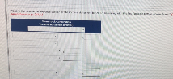 Prepare the income tax expense section of the income statement for 2017, beginning with the line Income before income taxes.
