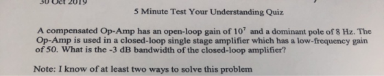JU Oct 2017 5 Minute Test Your Understanding Quiz A compensated Op-Amp has an open-loop gain of 10 and a dominant pole of 8