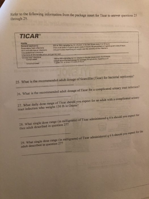 Refer to the following information from the package insert for Ticar to answer questions 25 through 29. TICAR hos 200 300 g a