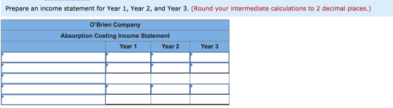 Prepare an income statement for Year 1, Year 2, and Year 3. (Round your intermediate calculations to 2 decimal places.) OBri