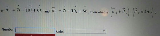 lf d 1-7i-10/ + 6k and d 2-7-10j + 5k , then what is Id 1 + d 2) d 1 x 4d 21 ? Number Units