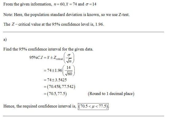 From the given information, n=60,x =74 and σ=14 Note: Here, the population standard deviation is known, so we use Z-test The
