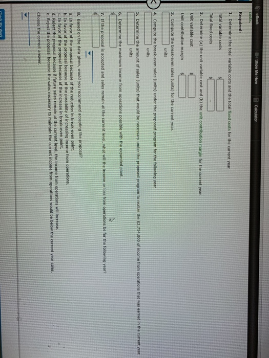 eBook E Show Me How Calculator COSS. Required: 1. Determine the total variable costs and the total fixed costs for the curren