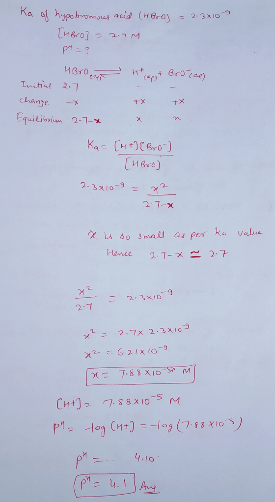 Ka = 2.3x10-9 of hypobromous and (HBrO] [ubro] = 2.7M pH = ? HBrO caps HA Brocap) lapt 2.7 4x Initial change Equilibrium 2-7-