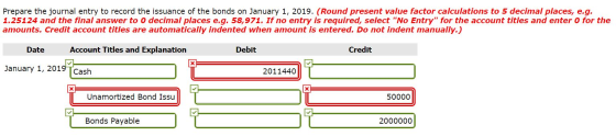 Prepare the journal entry to record the issuance of the bonds on January 1, 2019. (Round present value factor calculations to