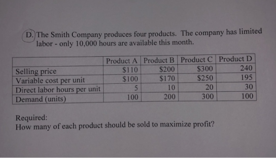 D. The Smith Company produces four products. The company has limited labor - only 10,000 hours are available this month. Prod