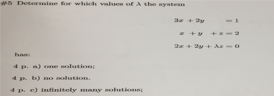 #5 Determine for which values of the system 3x + 2y x + y +z = 2x + 2y + Az has: 4 p. a) one solution; 4 p. b) no solution. 4