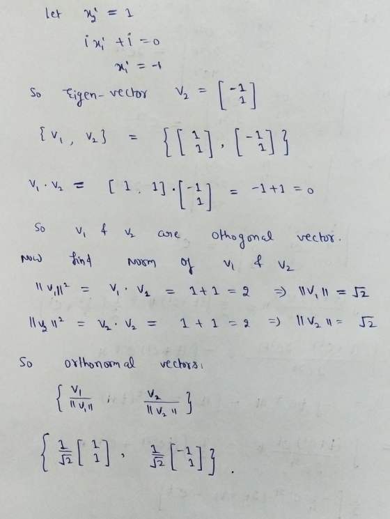 ler M = 1 in ti-o 1 = 1 So eigen- vector V₂ {v, 23 {1}. [4] V. = 12.11.17) - 1+1 = 0 So v & are vector. othogonal & V₂ NOW hi