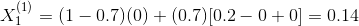 X_{1}^{(1)}=(1-0.7)(0)+(0.7)[0.2-0+0]=0.14