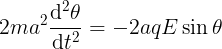 \large 2ma^{2}\frac{\mathrm{d^{2}} \theta }{\mathrm{d} t^{2}} = -2aqE\sin \theta