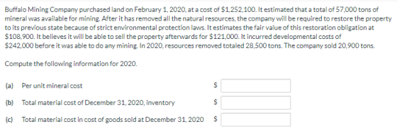 Buffalo Mining Company purchased land on February 1, 2020, at a cost of $1.252,100. It estimated that a total of 57.000 tons