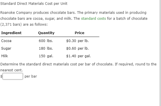 Standard Direct Materials Cost per Unit Roanoke Company produces chocolate bars. The primary materials used in producing choc