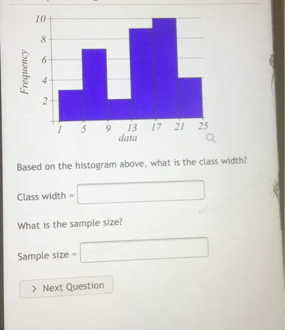 10+ 8 6 Frequency 4 2 1 5 9 17 21 13 data 25 Q Based on the histogram above, what is the class width? Class width = What is t
